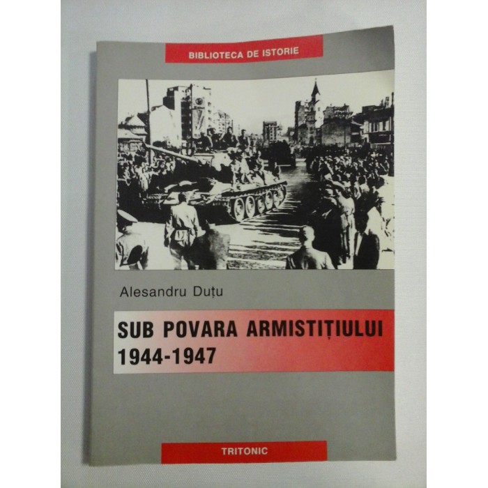 SUB POVARA ARMISTITIULUI Armata Romana in perioada 1944 - 1947 - Alesandru DUTU (dedicatie si autograf pentru prof. Gh. Onisoru) SUB POVARA ARMISTITIULUI Armata Romana in perioada 1944 - 1947 - Alesandru DUTU (dedicatie si autograf pentru prof. Gh. Onisoru)